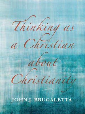 cover image of Thinking as a Christian about Christianity